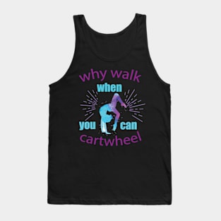 funny why walk when you can cartwheel Tank Top